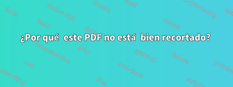 ¿Por qué este PDF no está bien recortado?