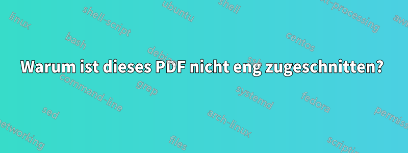 Warum ist dieses PDF nicht eng zugeschnitten?