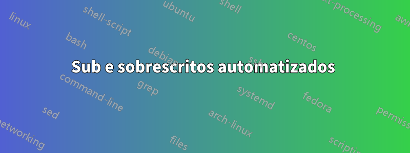 Sub e sobrescritos automatizados