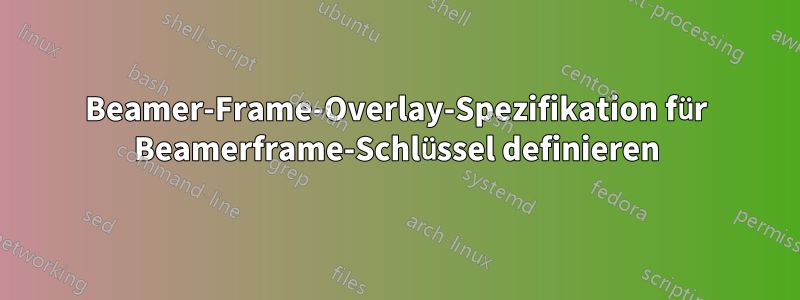 Beamer-Frame-Overlay-Spezifikation für Beamerframe-Schlüssel definieren