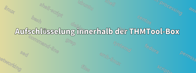 Aufschlüsselung innerhalb der THMTool-Box