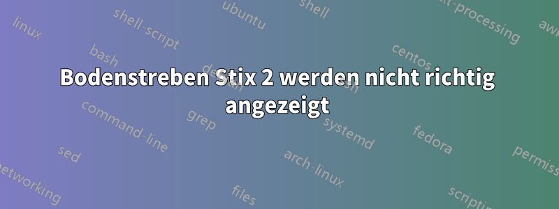 Bodenstreben Stix 2 werden nicht richtig angezeigt