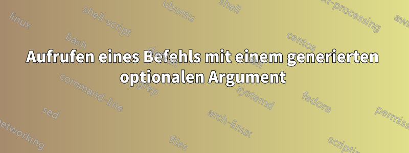 Aufrufen eines Befehls mit einem generierten optionalen Argument