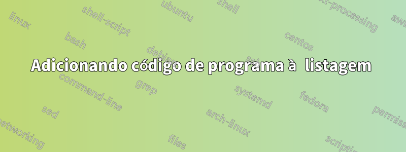 Adicionando código de programa à listagem