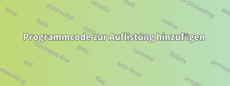 Programmcode zur Auflistung hinzufügen