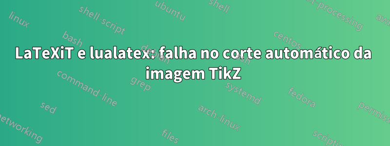 LaTeXiT e lualatex: falha no corte automático da imagem TikZ