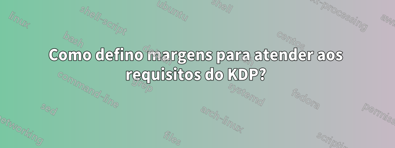 Como defino margens para atender aos requisitos do KDP?