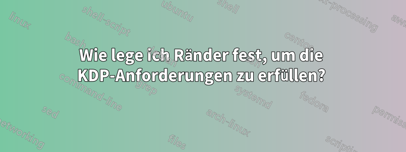 Wie lege ich Ränder fest, um die KDP-Anforderungen zu erfüllen?