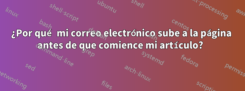 ¿Por qué mi correo electrónico sube a la página antes de que comience mi artículo? 