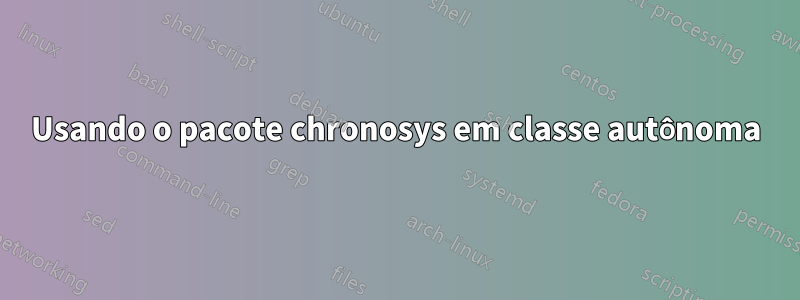 Usando o pacote chronosys em classe autônoma