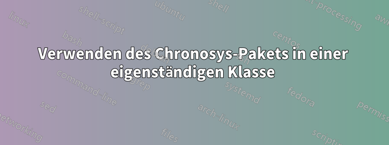 Verwenden des Chronosys-Pakets in einer eigenständigen Klasse