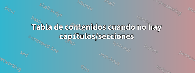 Tabla de contenidos cuando no hay capítulos/secciones