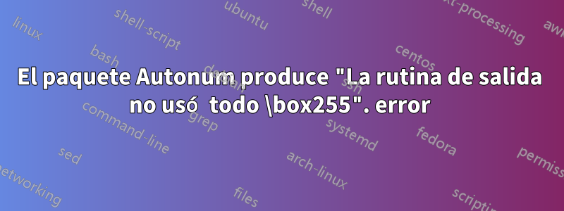 El paquete Autonum produce "La rutina de salida no usó todo \box255". error