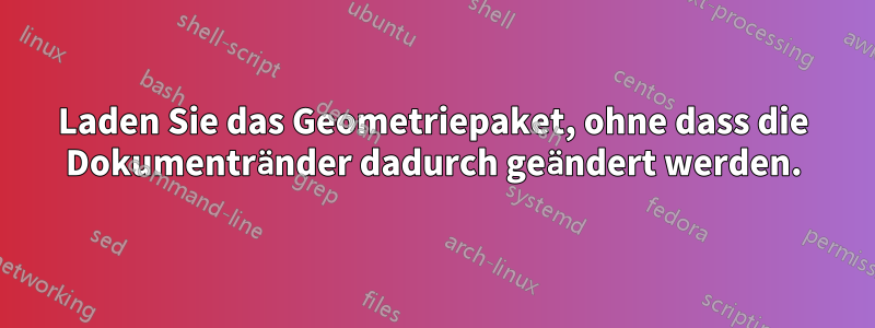 Laden Sie das Geometriepaket, ohne dass die Dokumentränder dadurch geändert werden.