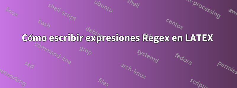 Cómo escribir expresiones Regex en LATEX
