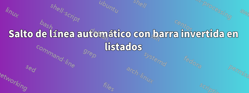 Salto de línea automático con barra invertida en listados
