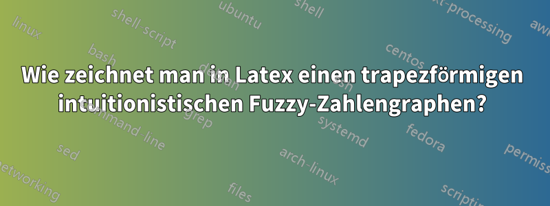 Wie zeichnet man in Latex einen trapezförmigen intuitionistischen Fuzzy-Zahlengraphen?