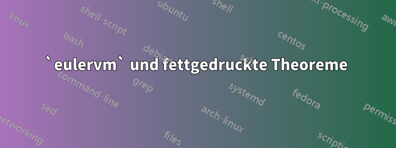 `eulervm` und fettgedruckte Theoreme
