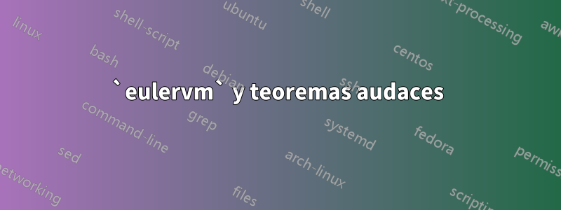 `eulervm` y teoremas audaces