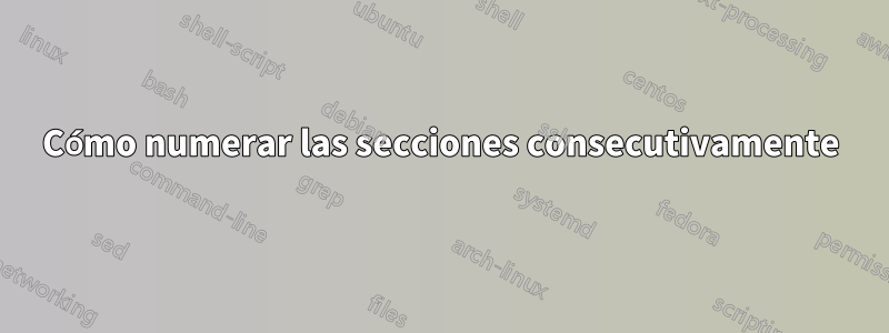 Cómo numerar las secciones consecutivamente