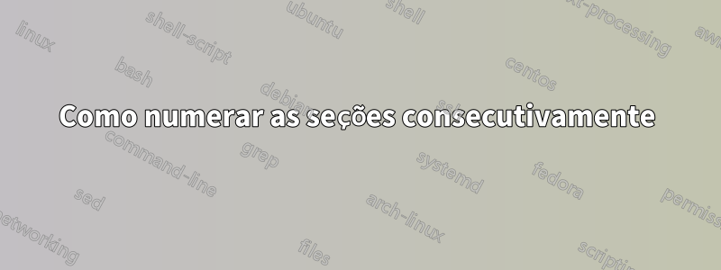 Como numerar as seções consecutivamente
