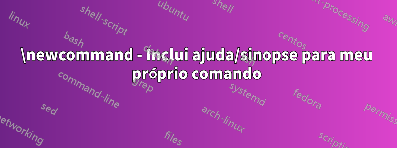\newcommand - Inclui ajuda/sinopse para meu próprio comando