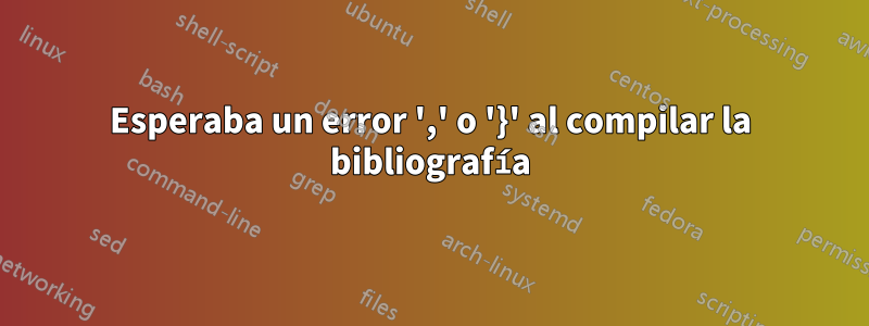 Esperaba un error ',' o '}' al compilar la bibliografía