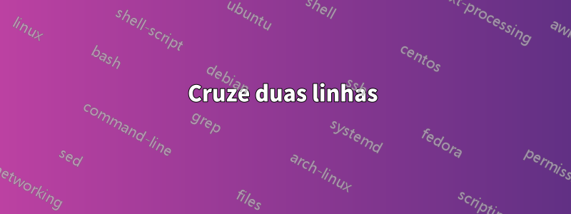 Cruze duas linhas