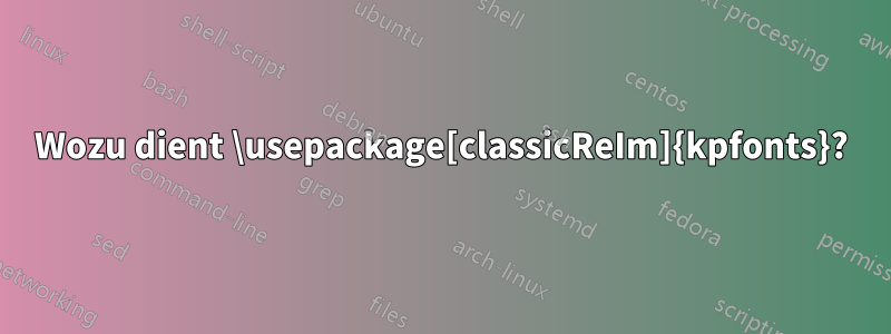 Wozu dient \usepackage[classicReIm]{kpfonts}?