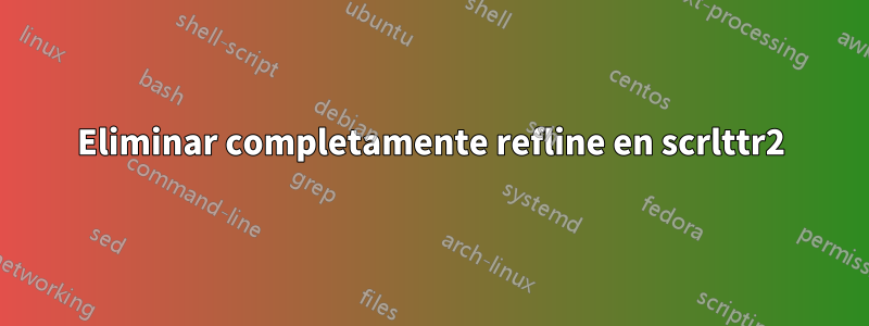 Eliminar completamente refline en scrlttr2