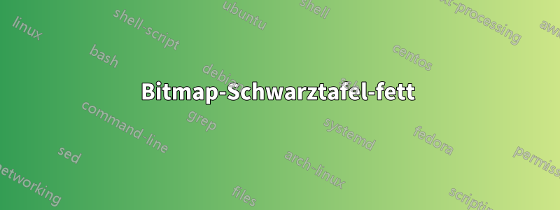 Bitmap-Schwarztafel-fett