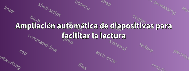 Ampliación automática de diapositivas para facilitar la lectura
