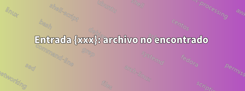 Entrada {xxx}: archivo no encontrado