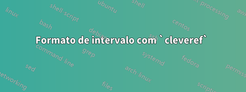 Formato de intervalo com `cleveref`
