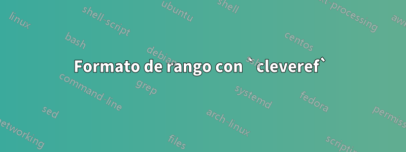 Formato de rango con `cleveref`