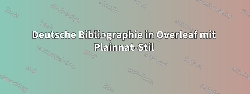 Deutsche Bibliographie in Overleaf mit Plainnat-Stil