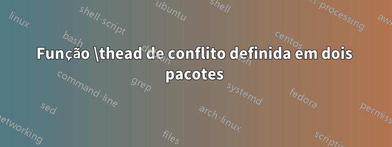 Função \thead de conflito definida em dois pacotes