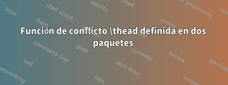Función de conflicto \thead definida en dos paquetes