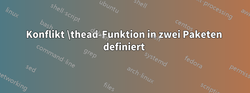 Konflikt \thead-Funktion in zwei Paketen definiert