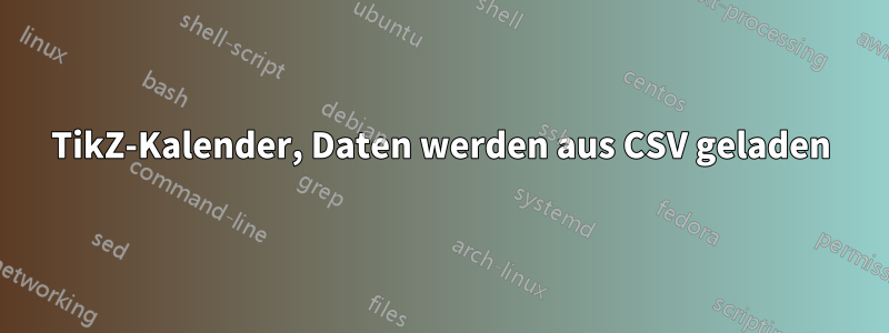 TikZ-Kalender, Daten werden aus CSV geladen