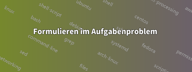 Formulieren im Aufgabenproblem