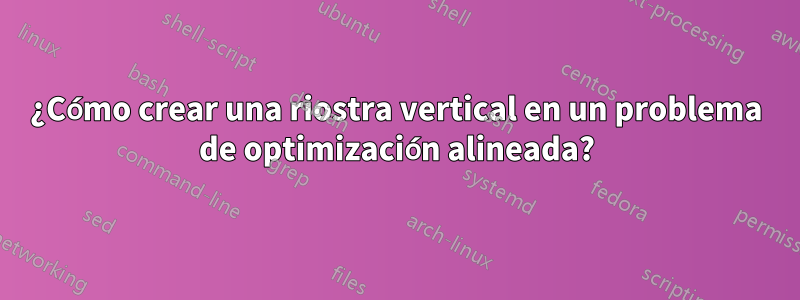 ¿Cómo crear una riostra vertical en un problema de optimización alineada?