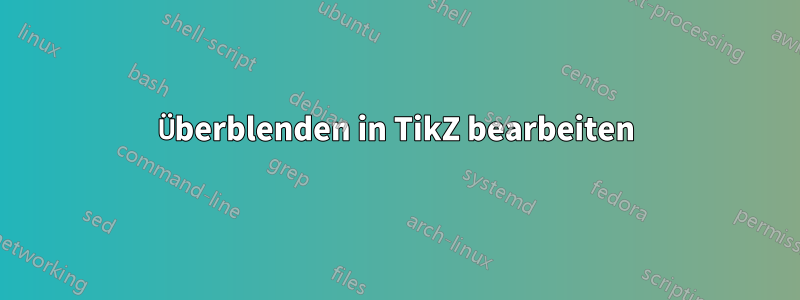 Überblenden in TikZ bearbeiten