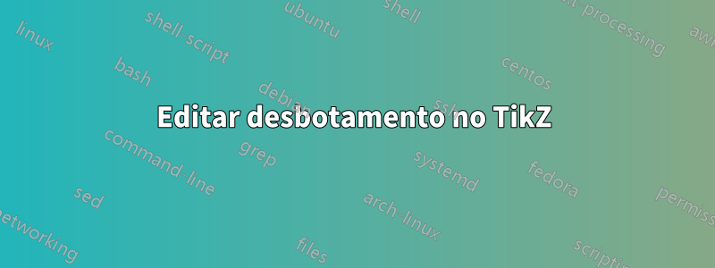 Editar desbotamento no TikZ