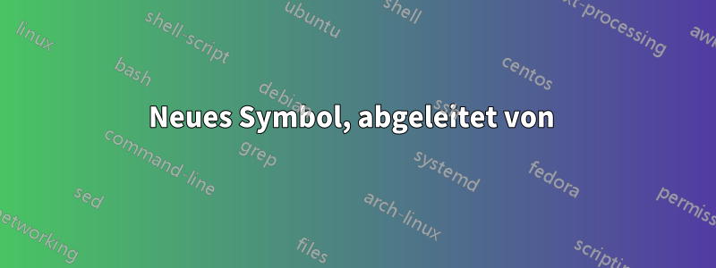 Neues Symbol, abgeleitet von 
