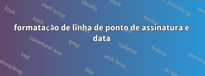 formatação de linha de ponto de assinatura e data