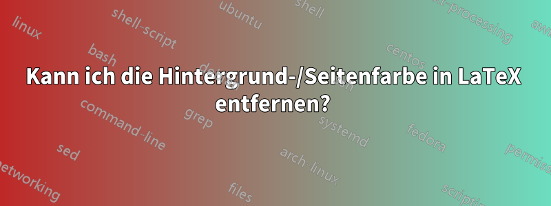 Kann ich die Hintergrund-/Seitenfarbe in LaTeX entfernen?