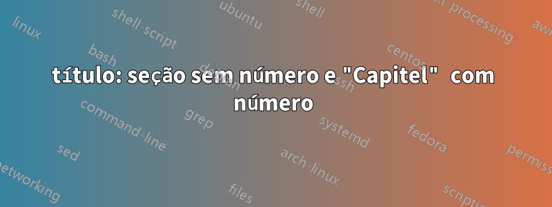 título: seção sem número e "Capitel" com número