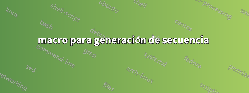 macro para generación de secuencia