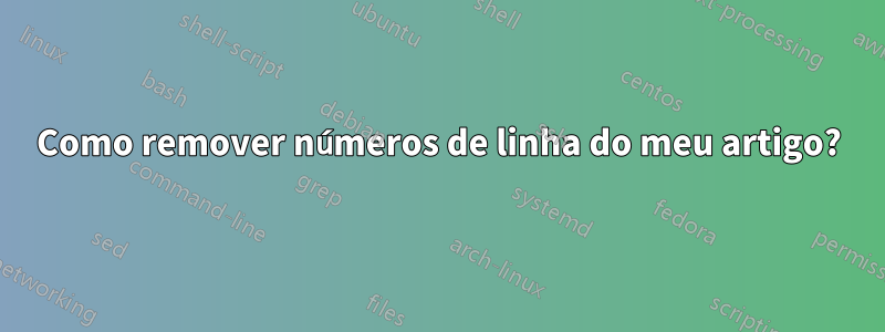 Como remover números de linha do meu artigo?